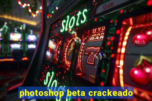 photoshop beta crackeado
